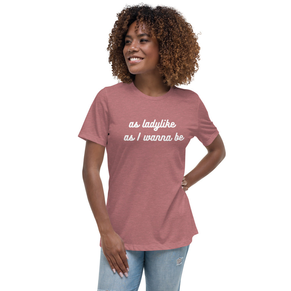 As Ladylike As I Wanna Be Tea-Shirt