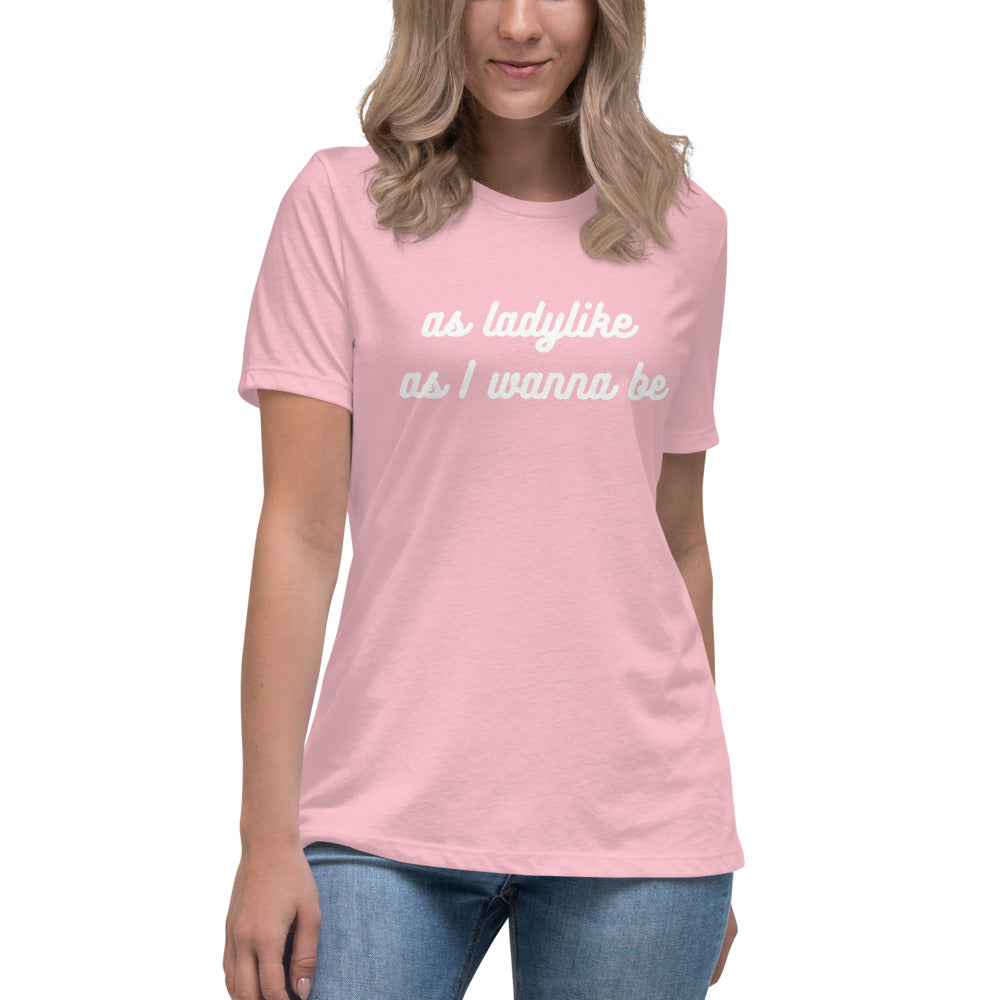 As Ladylike As I Wanna Be Tea-Shirt